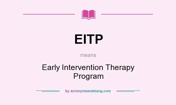 What does EITP mean? It stands for Early Intervention Therapy Program