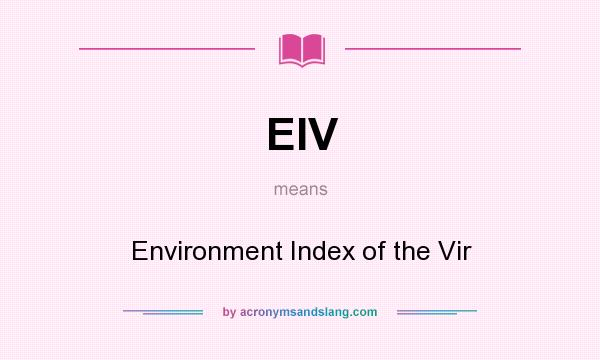 What does EIV mean? It stands for Environment Index of the Vir