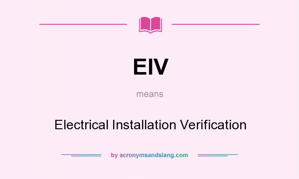 What does EIV mean? It stands for Electrical Installation Verification