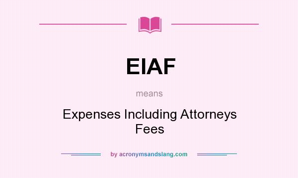 What does EIAF mean? It stands for Expenses Including Attorneys Fees