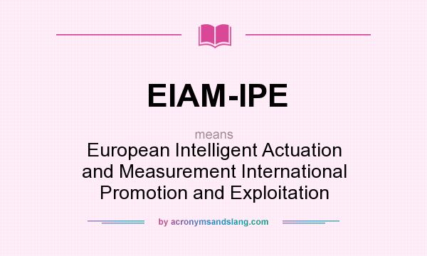 What does EIAM-IPE mean? It stands for European Intelligent Actuation and Measurement International Promotion and Exploitation