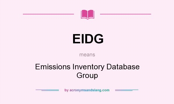 What does EIDG mean? It stands for Emissions Inventory Database Group