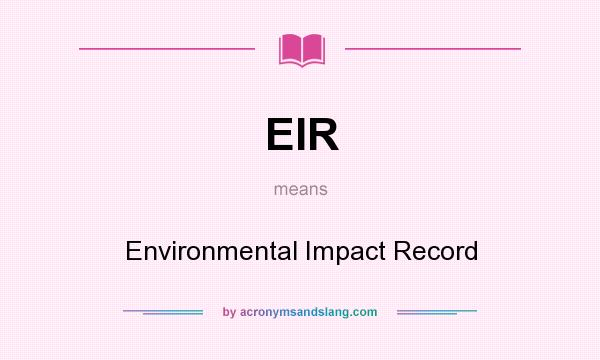 What does EIR mean? It stands for Environmental Impact Record