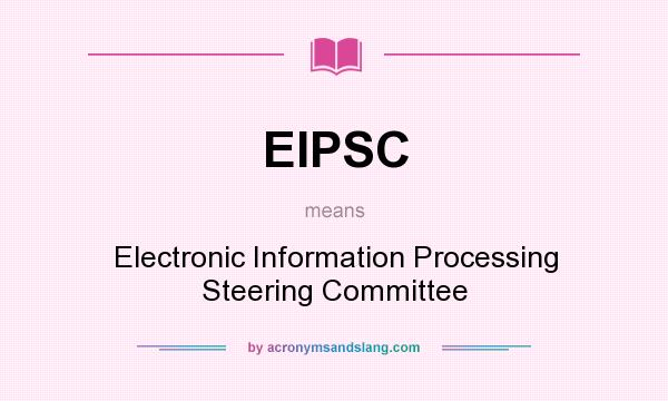 What does EIPSC mean? It stands for Electronic Information Processing Steering Committee