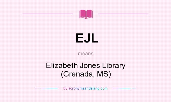 What does EJL mean? It stands for Elizabeth Jones Library (Grenada, MS)