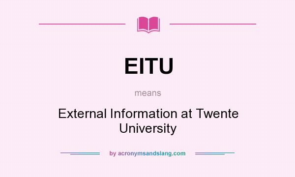 What does EITU mean? It stands for External Information at Twente University