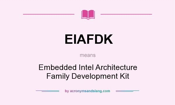 What does EIAFDK mean? It stands for Embedded Intel Architecture Family Development Kit