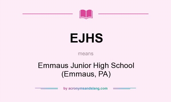 What does EJHS mean? It stands for Emmaus Junior High School (Emmaus, PA)