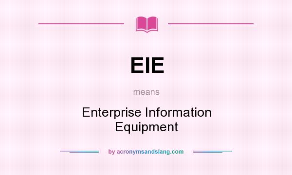 What does EIE mean? It stands for Enterprise Information Equipment