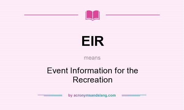 What does EIR mean? It stands for Event Information for the Recreation