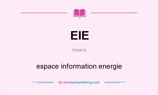 What does EIE mean? It stands for espace information energie