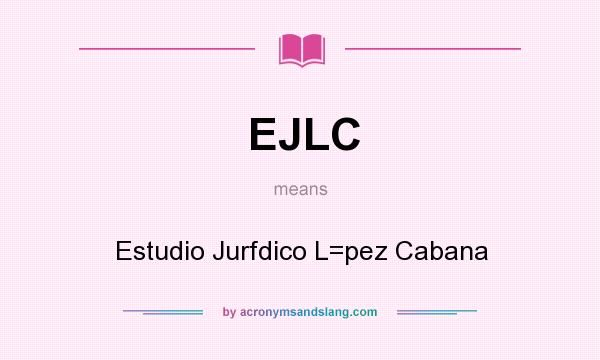 What does EJLC mean? It stands for Estudio Jurfdico L=pez Cabana