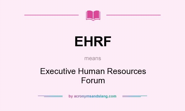 What does EHRF mean? It stands for Executive Human Resources Forum