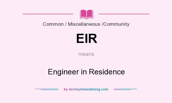 What does EIR mean? It stands for Engineer in Residence