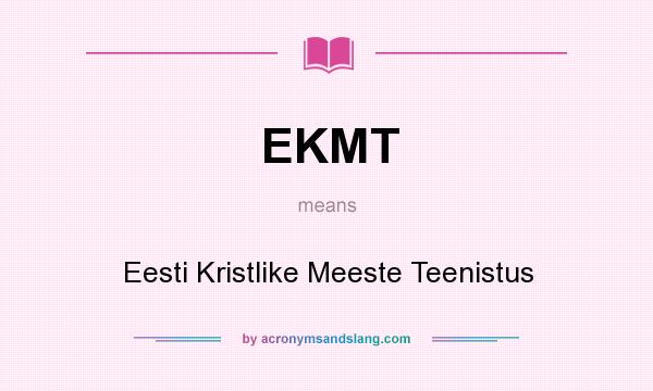 What does EKMT mean? It stands for Eesti Kristlike Meeste Teenistus