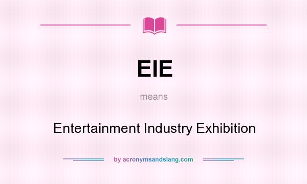 What does EIE mean? It stands for Entertainment Industry Exhibition