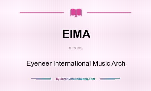 What does EIMA mean? It stands for Eyeneer International Music Arch