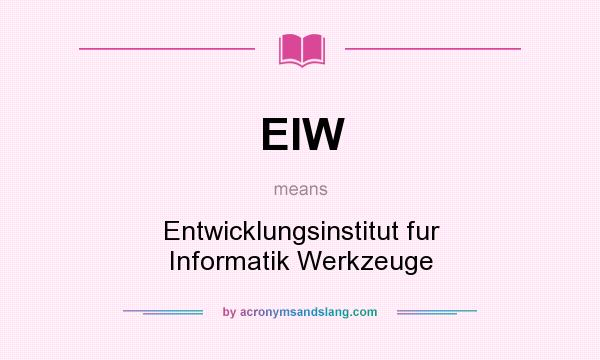 What does EIW mean? It stands for Entwicklungsinstitut fur Informatik Werkzeuge