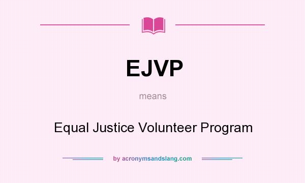 What does EJVP mean? It stands for Equal Justice Volunteer Program