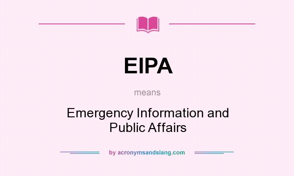 What does EIPA mean? It stands for Emergency Information and Public Affairs
