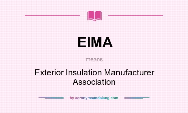 What does EIMA mean? It stands for Exterior Insulation Manufacturer Association