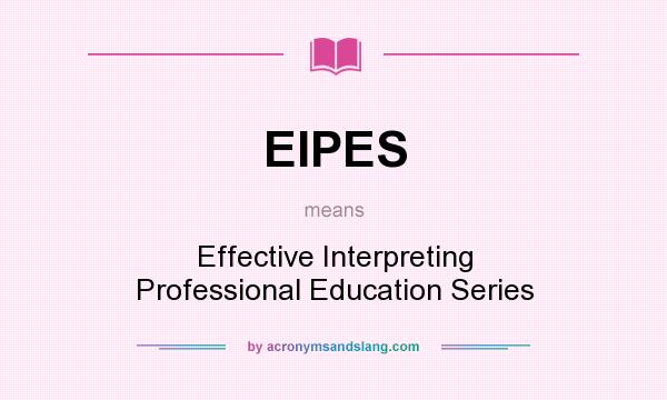 What does EIPES mean? It stands for Effective Interpreting Professional Education Series