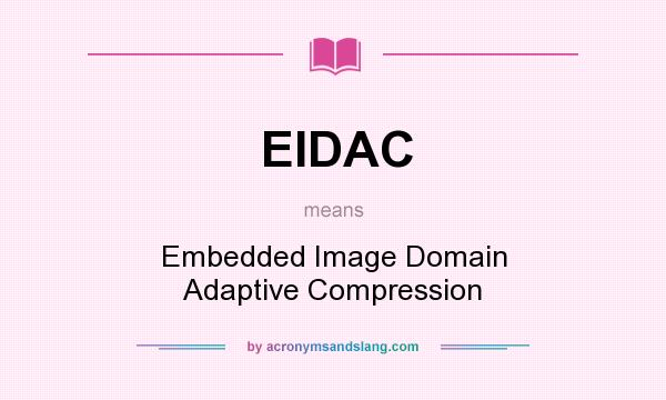 What does EIDAC mean? It stands for Embedded Image Domain Adaptive Compression