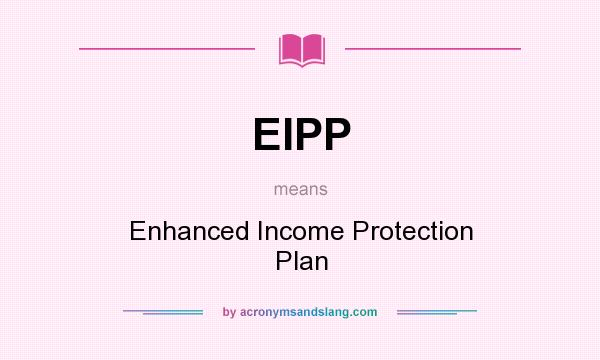What does EIPP mean? It stands for Enhanced Income Protection Plan