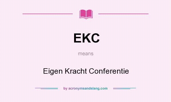 What does EKC mean? It stands for Eigen Kracht Conferentie