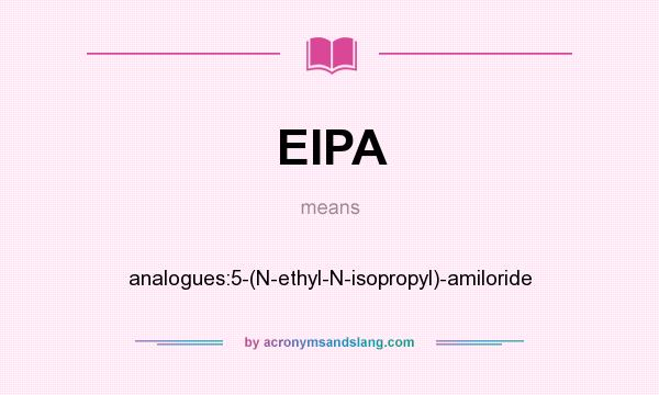 What does EIPA mean? It stands for analogues:5-(N-ethyl-N-isopropyl)-amiloride