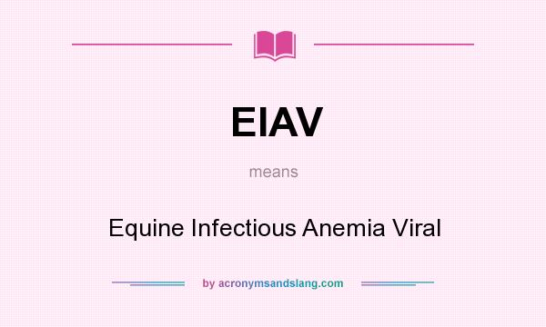 What does EIAV mean? It stands for Equine Infectious Anemia Viral