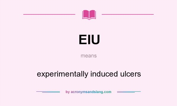 What does EIU mean? It stands for experimentally induced ulcers