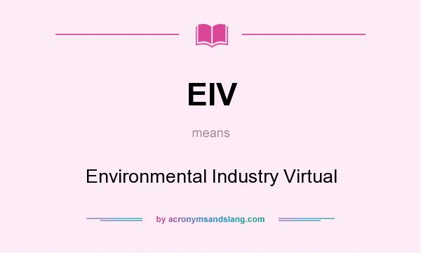 What does EIV mean? It stands for Environmental Industry Virtual