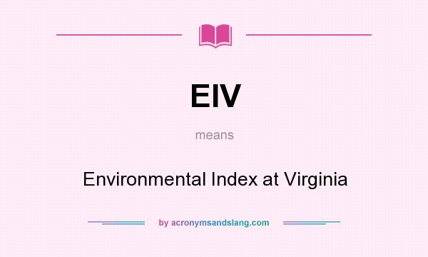 What does EIV mean? It stands for Environmental Index at Virginia