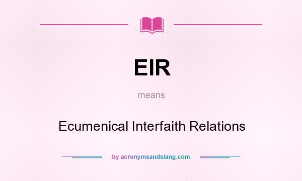 What does EIR mean? It stands for Ecumenical Interfaith Relations