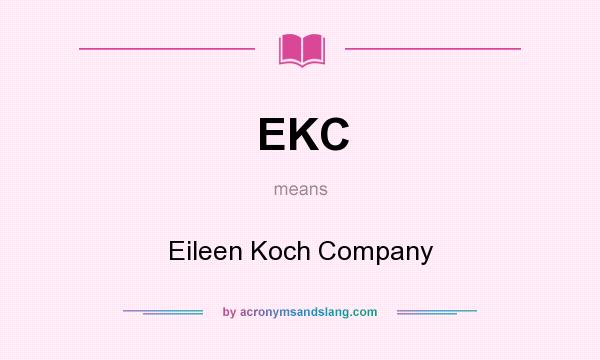 What does EKC mean? It stands for Eileen Koch Company