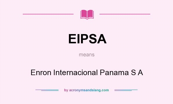 What does EIPSA mean? It stands for Enron Internacional Panama S A