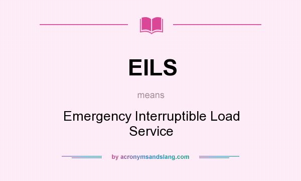 What does EILS mean? It stands for Emergency Interruptible Load Service