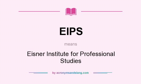 What does EIPS mean? It stands for Eisner Institute for Professional Studies