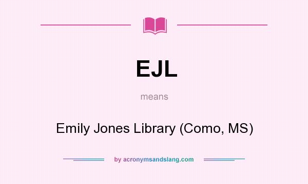 What does EJL mean? It stands for Emily Jones Library (Como, MS)