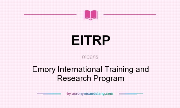 What does EITRP mean? It stands for Emory International Training and Research Program