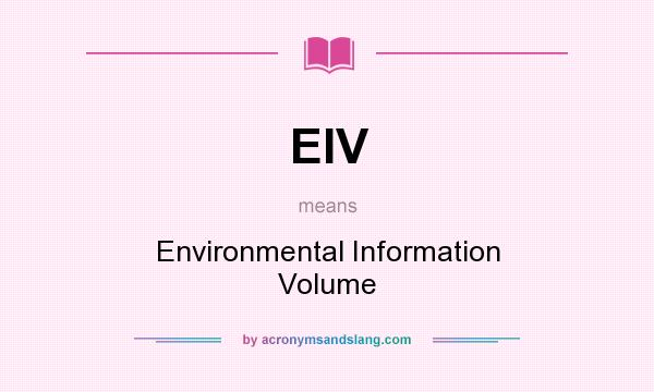What does EIV mean? It stands for Environmental Information Volume