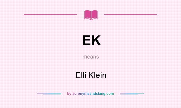 What does EK mean? It stands for Elli Klein