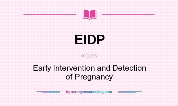 What does EIDP mean? It stands for Early Intervention and Detection of Pregnancy