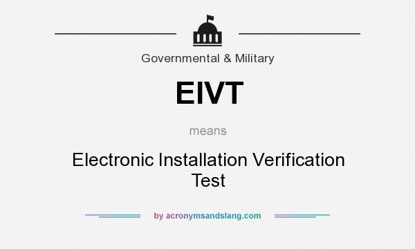 What does EIVT mean? It stands for Electronic Installation Verification Test