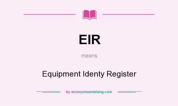 What does EIR mean? It stands for Equipment Identy Register