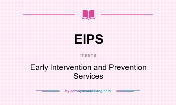 What does EIPS mean? It stands for Early Intervention and Prevention Services