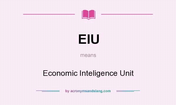 What does EIU mean? It stands for Economic Inteligence Unit