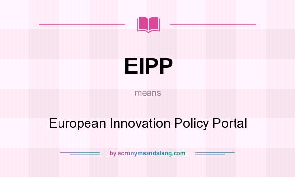 What does EIPP mean? It stands for European Innovation Policy Portal