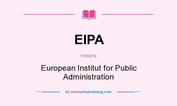 What does EIPA mean? It stands for European Institut for Public Administration